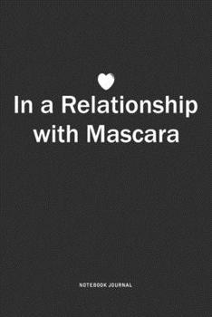 Paperback In A Relationship with Mascara: A 6x9 Inch Journal Notebook Diary With A Bold Text Font Slogan On A Matte Cover and 120 Blank Lined Pages Book