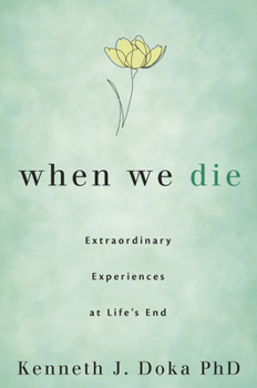 Paperback When We Die: Extraordinary Experiences at Life's End Book