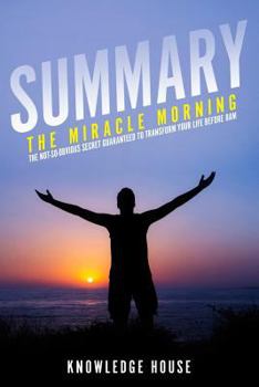 Paperback Summary of the Miracle Morning: The Not-So-Obvious Secret Guaranteed to Transform Your Life Before 8am Book