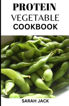 Paperback Protein Vegetable Cookbook: Creative and Nutritious Plant-Based Protein Recipes Book