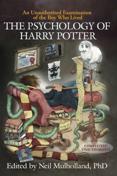 Paperback The Psychology of Harry Potter: An Unauthorized Examination of the Boy Who Lived Book