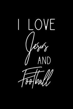 Paperback I Love Jesus And Football: Christian Football Fan Gifts - A Small Lined Journal or Notebook (Card Alternative) Book