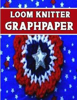 Paperback knitter loom GraphPapeR: ideal to designed and formatted knitters this knitter graph paper is used to designing loom knitting charts for new pa Book