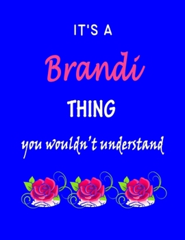 It's A  Brandi  Thing You Wouldn't Understand: Brandi  First Name Personalized Journal 8.5 x 11 Notebook, Wide Ruled (Lined) blank pages Funny  Cover for Girls and Women with Pink Roses on Blue