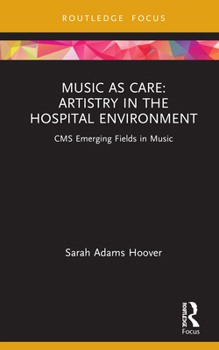 Hardcover Music as Care: Artistry in the Hospital Environment: CMS Emerging Fields in Music Book
