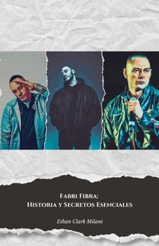 Fabri Fibra: Historia y Secretos Esenciales: El homenaje definitivo al maestro del rap italiano (Spanish Edition)