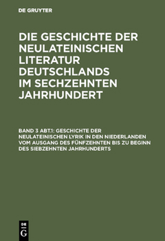 Hardcover Geschichte Der Neulateinischen Lyrik in Den Niederlanden Vom Ausgang Des Fünfzehnten Bis Zu Beginn Des Siebzehnten Jahrhunderts [German] Book