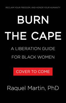 Hardcover Burn the Cape: A Liberation Guide for Black Women Book