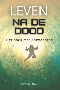 Leven Na de Dood: Het boek met Antwoorden