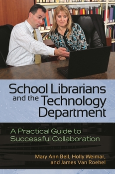 Paperback School Librarians and the Technology Department: A Practical Guide to Successful Collaboration Book