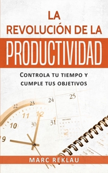 Paperback La Revolución de la Productividad: Controla tu tiempo y cumple tus objetivos [Spanish] Book