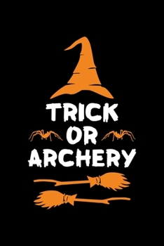 Trick or Archery: Halloween gifts for Archery Lover, Lined Notebook, 6" x 9", 120 Pages