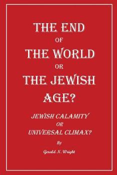 Paperback The End of the World or the Jewish Age?: "Jewish Calamity or Universal Climax?" Book