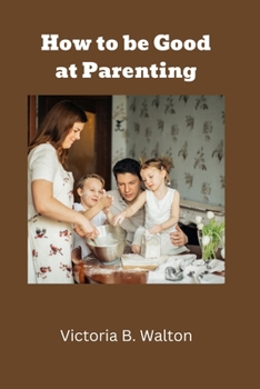 Paperback How to be Good at Parenting Book