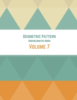 Paperback Geometric Pattern Coloring Book For Adults Volume 7: Geometrical Background Colorful Design. Adult Coloring Book Geometric Patterns. Geometric Pattern Book