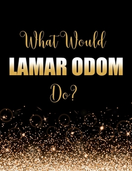 Paperback What Would Lamar Odom Do?: Large Notebook/Diary/Journal for Writing 100 Pages, Lamar Odom Gift for Fans Book