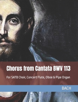 Paperback Chorus from Cantata BWV 113: For SATB Choir, Concert Flute, Oboe & Pipe Organ Book