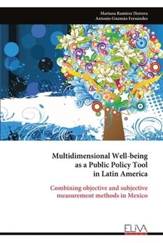 Multidimensional Well-being as a Public Policy Tool in Latin America: Combining objective and subjective measurement methods in Mexico