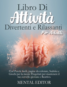 Paperback Libro di attività divertenti e rilassanti per adulti: Con puzzles facili, pagine da colorare, sudoku e giochi per la mente progettati per mantenere il [Italian] Book