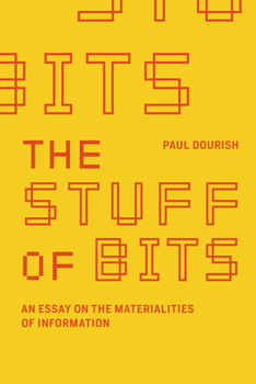 Paperback The Stuff of Bits: An Essay on the Materialities of Information Book