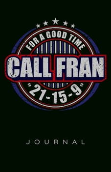 For A Good Time Call Fran 21-15-9 Journal