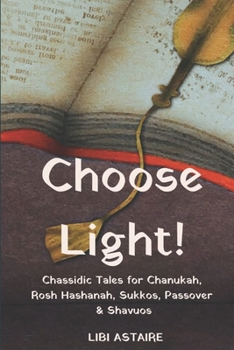 Paperback Choose Light!: Chassidic Tales for Chanukah, Rosh Hashanah, Sukkos, Passover & Shavuos Book