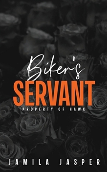 Biker's Servant: Property of Hawk (Rebel Barbarians MC: A Dark Motorcycle Club Romance Series)