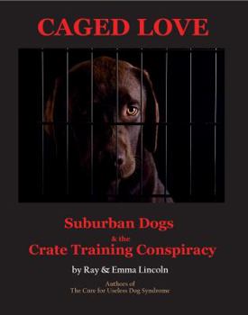 Paperback Caged Love: Suburban Dogs and the Crate Training Conspiracy Book