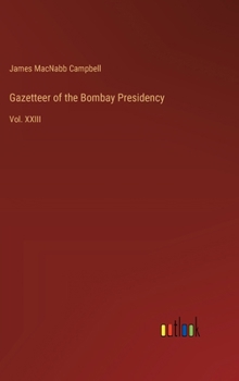 Hardcover Gazetteer of the Bombay Presidency: Vol. XXIII Book