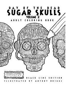 Paperback Day of the Dead - Sugar Skulls: Book 2: Adult Coloring Book - Black Line Edition Book