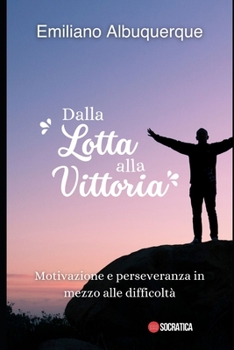 Paperback Dalla lotta alla vittoria: Motivazione e perseveranza in mezzo alle difficoltà [Italian] Book