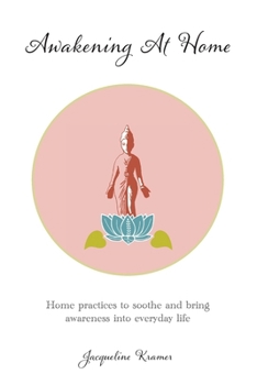 Paperback Awakening At Home: Home practices to soothe and bring awareness into everyday life Book