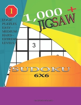Paperback 1,000 + sudoku jigsaw 6x6: Logic puzzles easy - medium - hard - extreme levels Book