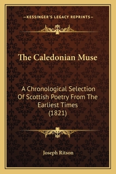 Paperback The Caledonian Muse: A Chronological Selection Of Scottish Poetry From The Earliest Times (1821) Book