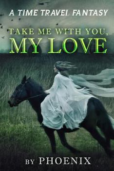 Paperback Take Me With You My Love: A Time Travel Fantasy Book