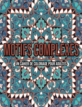 Paperback Motifs Complexes: Un Cahier De Coloriage Pour Adultes [French] Book