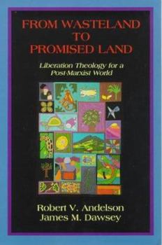 Paperback From Wasteland to Promised Land: Liberation Theology for a Post-Marxist World Book