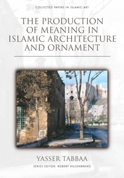 Hardcover The Production of Meaning in Islamic Architecture and Ornament Book