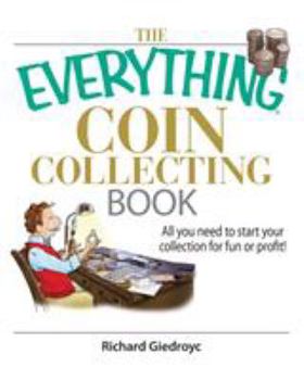 Paperback The Everything Coin Collecting Book: All You Need to Start Your Collection for Fun or Profit! Book