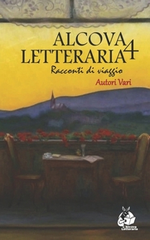 Racconti di viaggio - Alcova Letteraria Quarta Edizione (Italian Edition)