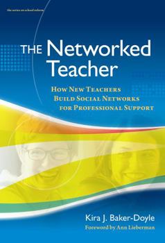 Paperback The Networked Teacher: How New Teachers Build Social Networks for Professional Support Book