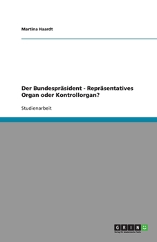 Paperback Der Bundespräsident - Repräsentatives Organ oder Kontrollorgan? [German] Book