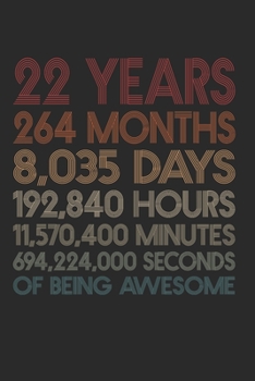 22 Years Of Being Awesome: 264 Months 22-Year-Old 22nd Birthday Gift For 22 Year, day, minute, second Birthday Gift for Man & Woman. Blank Lined Vintage Notebook Journal for Writing Notes-6x9 Inch 110