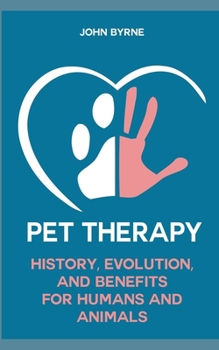 Paperback Pet Therapy History, Evolution, And Benefits For Humans And Animals Book