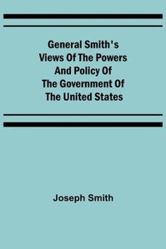 The Prophet Joseph Smith's Views on the Powers and Policy of the Government of the United States