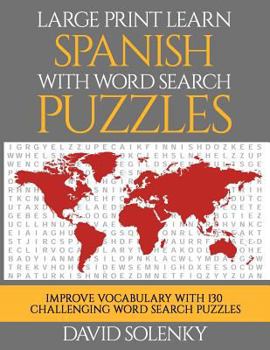 Paperback Large Print Learn Spanish with Word Search Puzzles: Learn Spanish Language Vocabulary with Challenging Easy to Read Word Find Puzzles [Large Print] Book