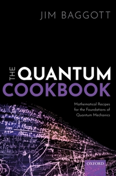 Hardcover Quantum Cookbook: Mathematical Recipes for the Foundations of Quantum Mechanics Book