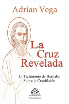 Paperback La Cruz Revelada - El Testimonio de Bernabé Sobre la Crucifixión [Spanish] Book