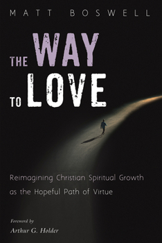 Paperback The Way to Love: Reimagining Christian Spiritual Growth as the Hopeful Path of Virtue Book