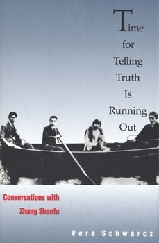 Hardcover Time for Telling Truth Is Running Out: Conversations with Zhang Shenfu Book